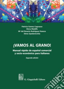 ¡Vamos al grano! Manual rápido de español comercial y socio-económico para italianos libro di Gamez Cagnasso Patricia; Malaffo Elena; Rodríguez Huesca M.