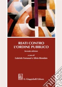 Reati contro l'ordine pubblico libro di Fornasari G. (cur.); Riondato S. (cur.)