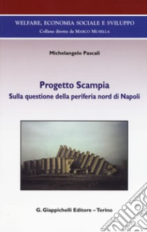 Progetto Scampia. Sulla questione della periferia nord di Napoli libro di Pascali Michelangelo