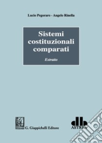 Sistemi costituzionali comparati. Estratto libro di Pegoraro Lucio; Rinella Angelo