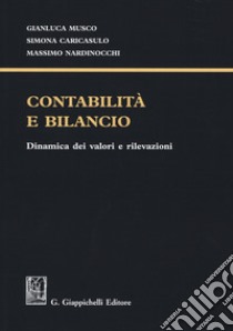 Contabilità e bilancio. Dinamica dei valori e rilevazioni libro di Musco Gianluca; Caricasulo Simona; Nardinocchi Massimo