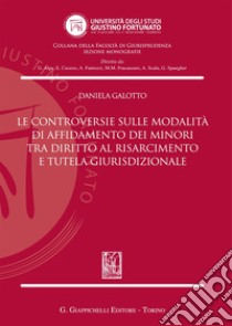 Le controversie sulle modalità di affidamento dei minori tra diritto al risarcimento e tutela giurisdizionale libro di Galotto Daniela