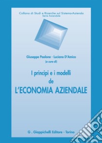 I principi e i modelli de l'economia aziendale libro di Paolone G. (cur.); D'Amico L. (cur.)