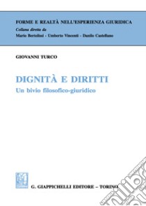 Dignità e diritti. Un bivio filosofico-giuridico libro di Turco Giovanni