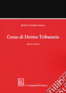 Corso di diritto tributario libro di Cordeiro Guerra Roberto