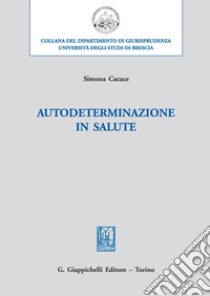 Autodeterminazione in salute libro di Cacace Simona