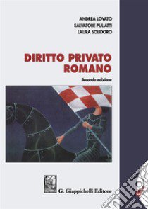 Diritto privato romano libro di Lovato Andrea; Puliatti Salvatore; Solidoro Maruotti Laura