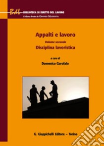 Appalti e lavoro. Vol. 2: Disciplina lavoristica libro di Garofalo D. (cur.)