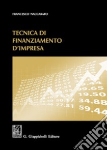 Tecnica di finanziamento d'impresa libro di Naccarato Francesco