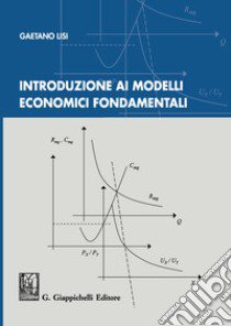 Introduzione ai modelli economici fondamentali libro di Lisi Gaetano