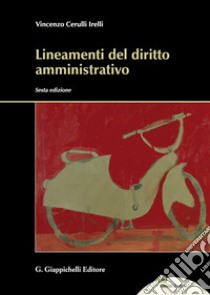 Lineamenti del diritto amministrativo. Con Contenuto digitale per download e accesso on line libro di Cerulli Irelli Vincenzo