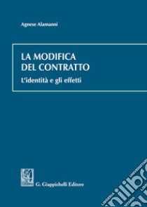 La modifica del contratto. L'identità e gli effetti libro di Honorati Costanza