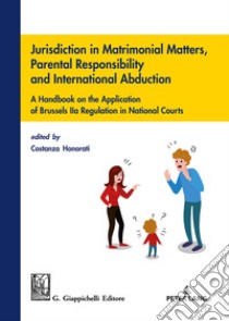 Jurisdiction in matrimonial matters, parental responsibility and international abduction libro di Honorati C. (cur.)