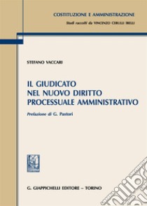 Il giudicato nel nuovo diritto processuale amministrativo libro di Vaccari Stefano