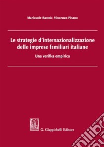 Le strategie d'internazionalizzazione delle imprese familiari italiane. Una verifica empirica libro di Bannò Mariasole; Pisano Vincenzo