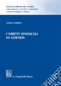 I diritti sindacali in azienda libro di Gabriele Alessia