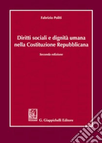 Diritti sociali e dignità umana nella Costituzione repubblicana libro di Politi Fabrizio