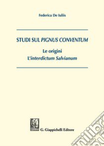 Studi sul Pignus conventum. Le origini. L'interdictum salvianum libro di De Iuliis Federica