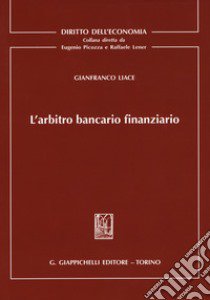 L'arbitro bancario finanziario libro di Liace Gianfranco