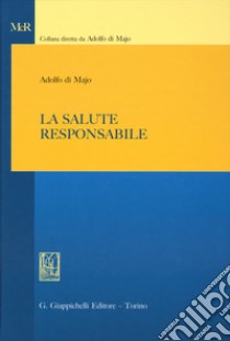 La salute responsabile libro di Di Majo Adolfo