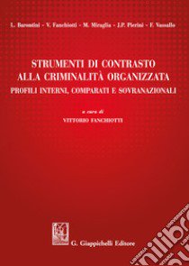 Strumenti di contrasto alla criminalità organizzata. Profili interni, comparati e sovranazionali libro di Fanchiotti Vittorio; Miraglia Michela; Pierini Jean-Paul