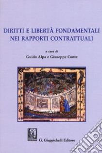 Diritti e libertà fondamentali nei rapporti contrattuali libro di Alpa P. G. (cur.); Conte G. (cur.)