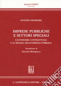 Imprese pubbliche e settori speciali. L'autonomia contrattuale e le regole dell'evidenza pubblica libro di Nicodemo Antonio