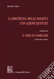 La disciplina delle società con azioni quotate. Estratto da «Il mercato mobiliare» libro di Costi Renzo