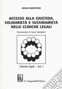 Accesso alle giustizia, solidarietà e sussidiarietà nelle cliniche legali. Cliniche legali. Vol. 1 libro di Maestroni Angelo