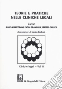 Teorie e pratiche nelle cliniche legali. Cliniche legali. Vol. 2 libro di Maestroni A. (cur.); Brambilla P. (cur.); Carrer M. (cur.)