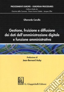 Gestione, fruizione e diffusione dei dati dell'amministrazione digitale e funzione amministrativa libro di Carullo Gherardo