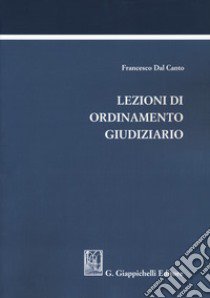 Lezioni di ordinamento giudiziario libro di Dal Canto Francesco