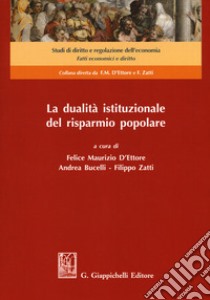 La dualità istituzionale del risparmio popolare libro di D'Ettore F. M. (cur.); Bucelli A. (cur.); Zatti F. (cur.)