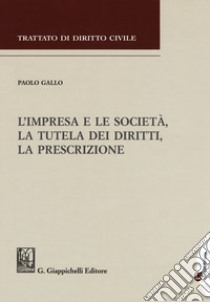 L'impresa e le società, la tutela dei diritti, la prescrizione libro di Gallo Paolo