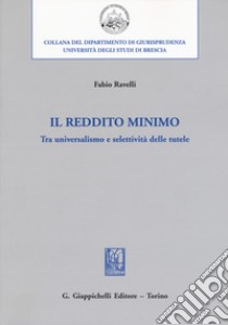 Il reddito minimo. Tra universalismo e selettività delle tutele libro di Ravelli Fabio