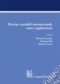 Principi contabili internazionali: temi e applicazioni libro di Di Lazzaro F. (cur.); Fabi T. (cur.); Tezzon M. (cur.)