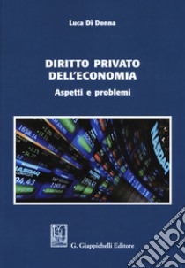 Diritto privato dell'economia. Aspetti e problemi libro di Di Donna Luca