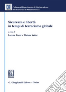 Sicurezza E Liberta In Tempi Di Terrorismo Globale libro di Forni L. (cur.); Vettor T. (cur.)