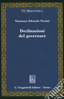 Declinazioni del governare libro di Frosini Tommaso Edoardo