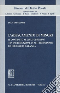 L'adescamento di minori. Il contrasto al child-grooming tra incriminazione di atti preparatori ed esigenze di garanzia libro di Salvadori Ivan