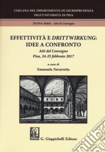 Effettività e «drittwirkung». Vol. 1: Idee a confronto. Atti del convegno (Pisa, 24-25 febbraio 2017) libro di Navarretta E. (cur.)