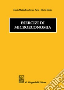 Esercizi di microeconomia libro di Favro Paris Maria Maddalena