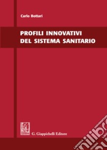Profili innovativi del sistema sanitario libro di Bottari Carlo