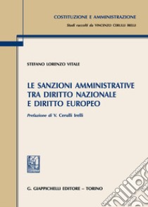 Le sanzioni amministrative tra diritto nazionale e diritto europeo libro di Vitale S.