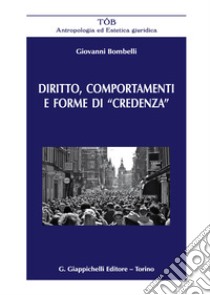 Diritto, comportamenti e forme di «credenza» libro di Bombelli Giovanni