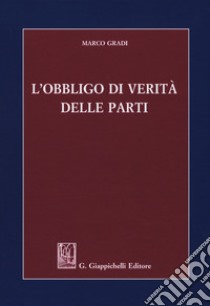 L'obbligo di verità delle parti libro di Gradi Marco