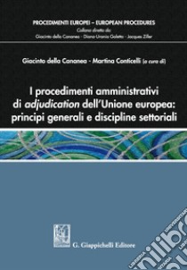 I procedimenti amministrativi di adjudication dell'Unione europea: principi generali e discipline settoriali libro di Della Cananea G. (cur.); Conticelli M. (cur.)