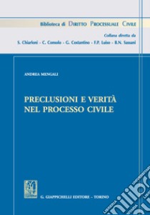 Preclusioni e verità nel processo civile libro di Mengali Andrea