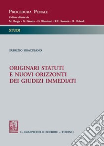 Originari statuti e nuovi orizzonti dei giudizi immediati libro di Siracusano Fabrizio