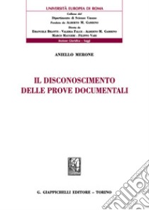 Il disconoscimento delle prove documentali libro di Merone Aniello